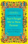 Don’t Forget We’re Here Forever: A review and some reflections